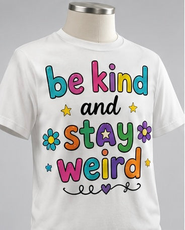 T-Shirt, Be Kind and Stay Weird