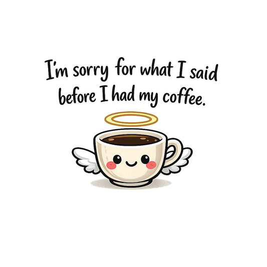 T-Shirt, I'm Sorry Coffee