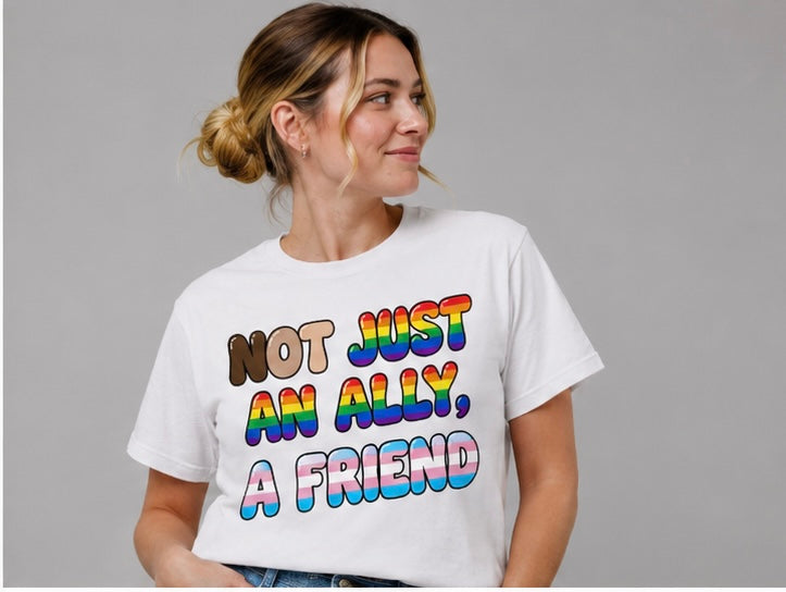 T-Shirt, Not Just an Ally, a Friend