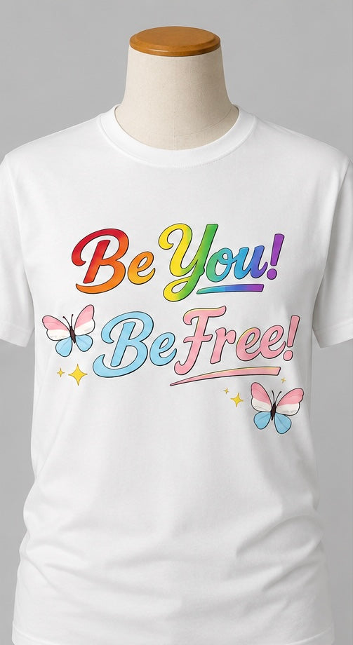 T-Shirt, Pride Be You! Be Free!